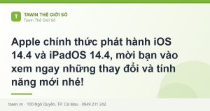Apple chính thức phát hành iOS 14.4 và iPadOS 14.4, mời bạn vào xem ngay những thay đổi và tính năng mới nhé! - hướng dẫn và tư vấn từ Tawin Cà Mau