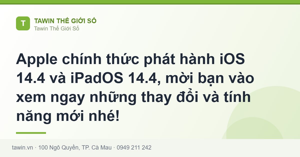 Apple chính thức phát hành iOS 14.4 và iPadOS 14.4, mời bạn vào xem ngay những thay đổi và tính năng mới nhé! - Tawin Cà Mau