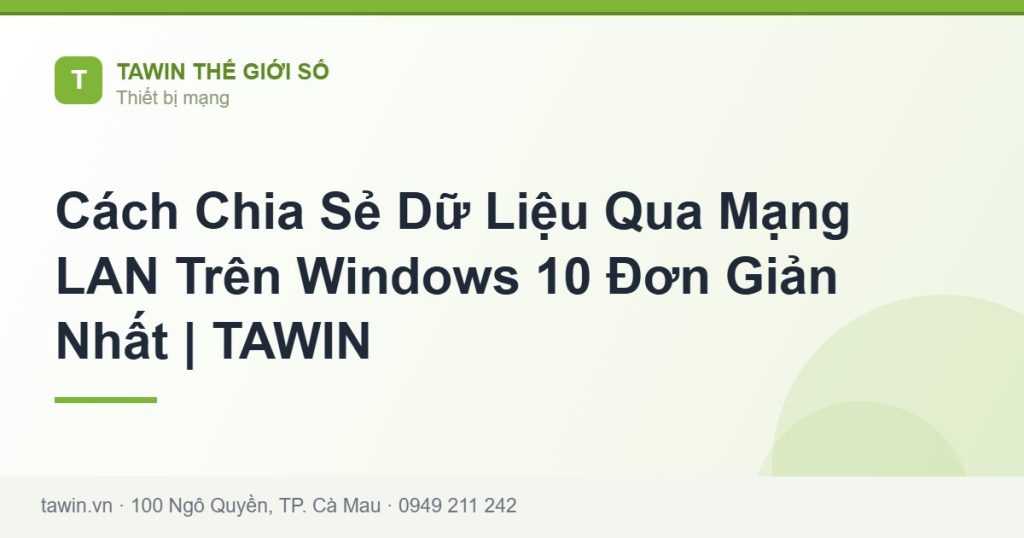 Cách Chia Sẻ Dữ Liệu Qua Mạng LAN Trên Windows 10 Đơn Giản Nhất | TAWIN - hướng dẫn và tư vấn từ Tawin Cà Mau