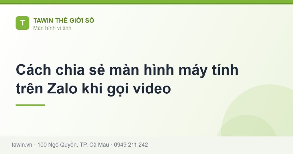 Cách chia sẻ màn hình máy tính trên Zalo khi gọi video - hướng dẫn và tư vấn từ Tawin Cà Mau