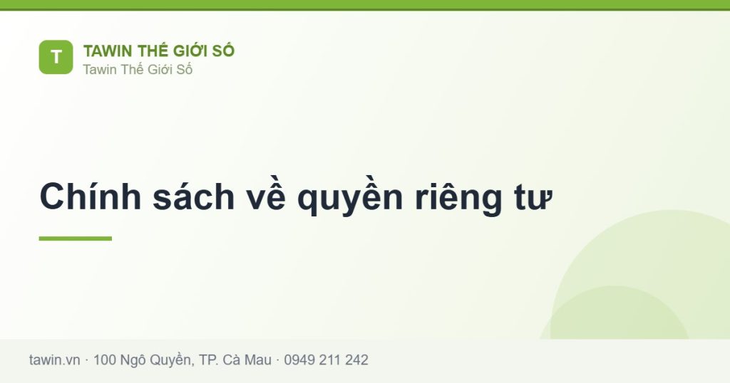 Chính sách về quyền riêng tư - hướng dẫn và tư vấn từ Tawin Cà Mau