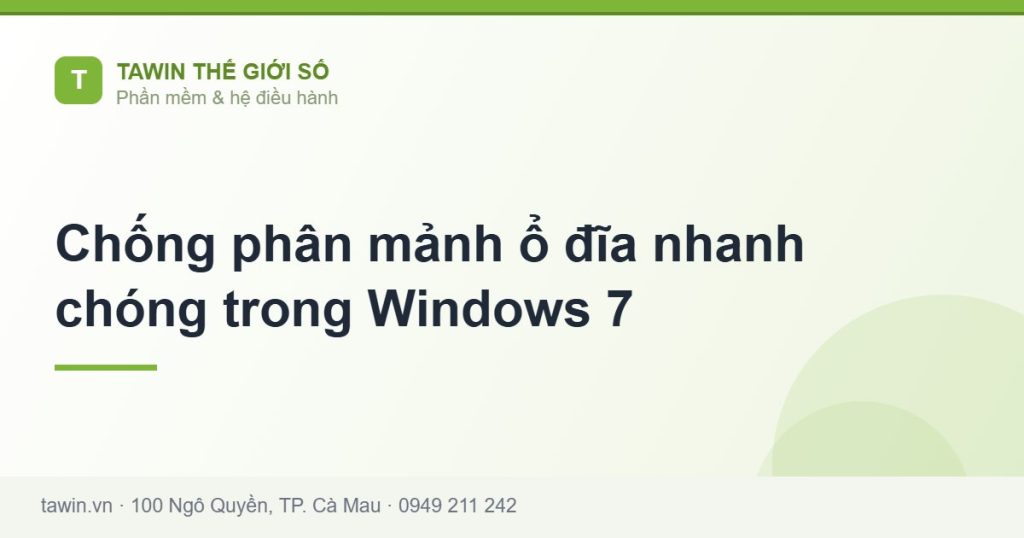 Chống phân mảnh ổ đĩa nhanh chóng trong Windows 7 - hướng dẫn và tư vấn từ Tawin Cà Mau