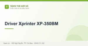 Driver Xprinter XP-350BM - hướng dẫn và tư vấn từ Tawin Cà Mau