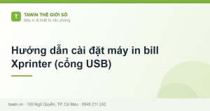 Hướng dẫn cài đặt máy in bill Xprinter (cổng USB) - hướng dẫn và tư vấn từ Tawin Cà Mau