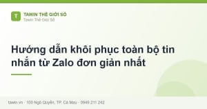 Hướng dẫn khôi phục toàn bộ tin nhắn từ Zalo đơn giản nhất - hướng dẫn và tư vấn từ Tawin Cà Mau