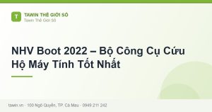 NHV Boot 2022 – Bộ Công Cụ Cứu Hộ Máy Tính Tốt Nhất - hướng dẫn và tư vấn từ Tawin Cà Mau