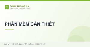 PHẦN MỀM CẦN THIẾT - hướng dẫn và tư vấn từ Tawin Cà Mau