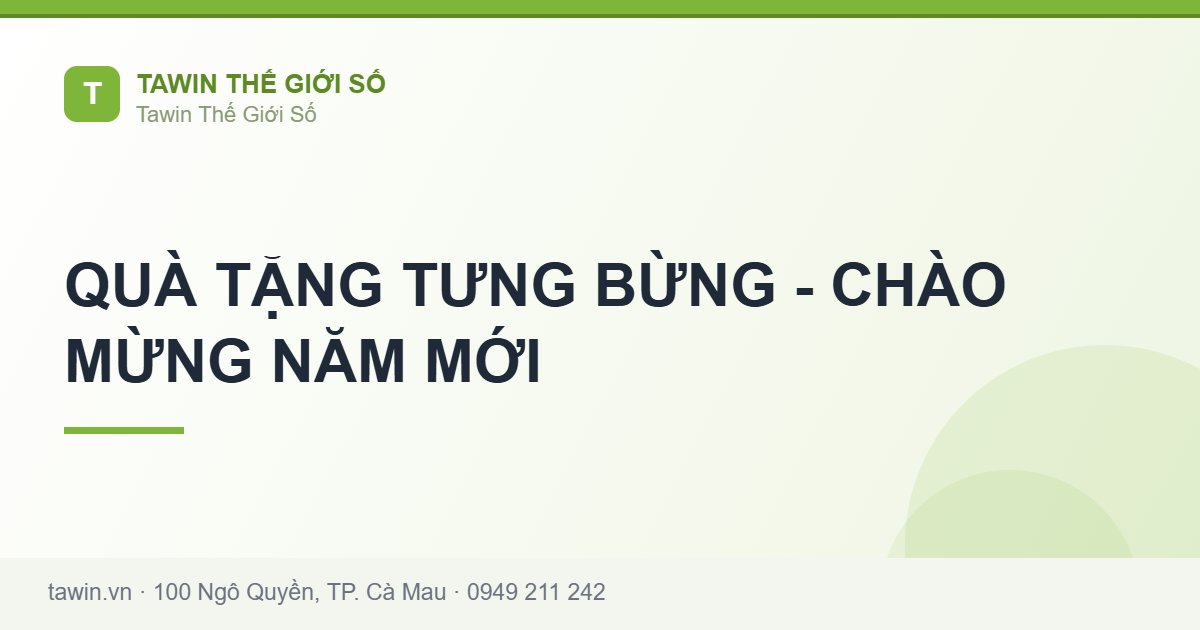 QUÀ TẶNG TƯNG BỪNG - CHÀO MỪNG NĂM MỚI - Tawin Cà Mau