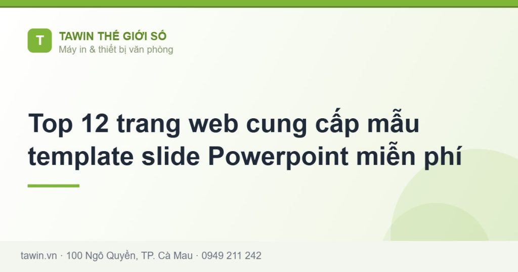Top 12 trang web cung cấp mẫu template slide Powerpoint miễn phí - hướng dẫn và tư vấn từ Tawin Cà Mau