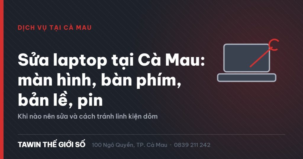 Minh họa dịch vụ sửa laptop tại Cà Mau: thay màn hình, bàn phím, bản lề và pin